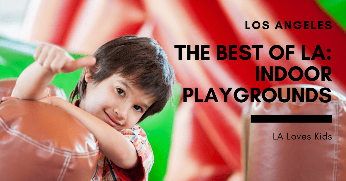 The Best of LA: Indoor Playgrounds